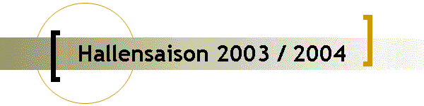 Hallensaison 2003 / 2004