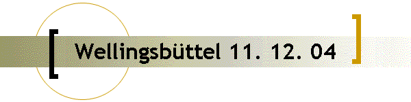 Wellingsbttel 11. 12. 04